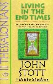 book cover of 1 & 2 Thessalonians: Living In The End Times (John Stott Bible Studies) by John Stott