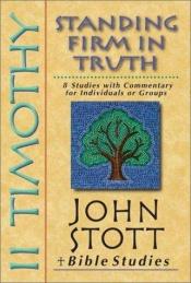 book cover of 2 Timothy: Standing Firm in Truth (John Stott Bible Studies) by John Stott