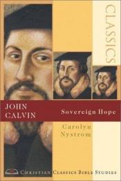 book cover of John Calvin: Sovereign Hope (Christian Classics Bible Studies) by Carolyn Nystrom