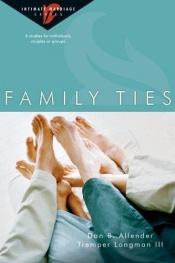 book cover of Family Ties: 6 Studies for Individuals, Couples or Groups (Intimate Marriage) by Dan B. Allender