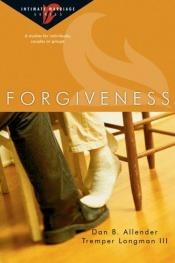 book cover of Forgiveness: 6 Studies for Individuals, Couples or Groups (Intimate Marriage) by Dan B. Allender
