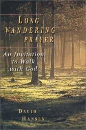 book cover of Long Wandering Prayer: An Invitation to Walk with God by David Hansen