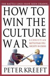 book cover of How to Win the Culture War: A Battle Plan for a Society in Crisis by Peter Kreeft