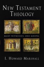 book cover of New Testament theology : many witnesses, one Gospel by Маршалл, Иан Ховард