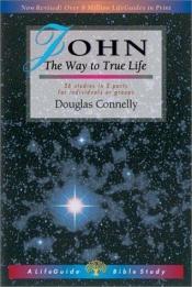 book cover of John Discovering the True Way to Life by Douglas Connelly