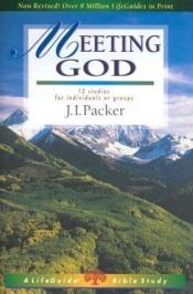 book cover of Meeting God: 12 Studies for Individuals or Groups (Lifebuilder Bible Studies) by James I. Packer