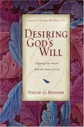 book cover of Desiring God's Will: Aligning Our Hearts with the Heart of God by David G Benner