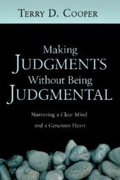 book cover of Making judgments without being judgmental : nurturing a clear mind and a generous heart by Terry D. Cooper