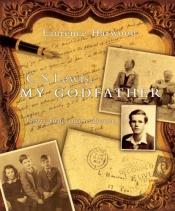 book cover of C. S. Lewis, My Godfather: Letters, Photos and Recollections by Laurence Harwood