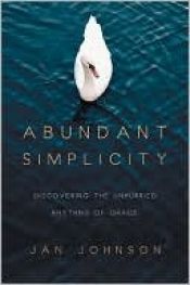 book cover of Abundant Simplicity: Discovering the Unhurried Rhythms of Grace by Jan Johnson