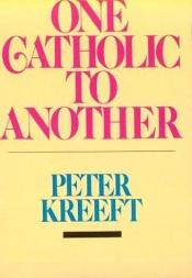 book cover of One Catholic to Another by Peter Kreeft
