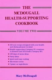 book cover of The McDougall Health-Supporting Cookbook: Volume Two by Mary A. McDougall