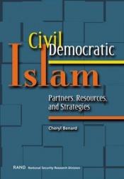 book cover of Civil Democratic Islam: Partners, Resources, and Strategies by Cheryl Benard
