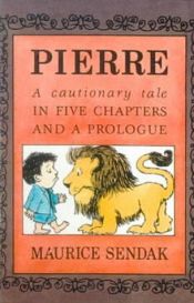 book cover of PIERRE, A Cautionary Tale in Five Chapters and a Prologue by Maurice Sendak