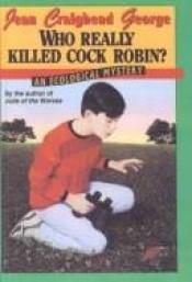 book cover of Who Really Killed Cock Robin? An Ecological Mystery by Jean Craighead George