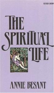 book cover of The spiritual life by Annie Besant
