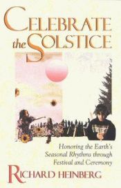 book cover of Celebrate the solstice : honoring the Earth's seasonal rhythms through festival and ceremony by Richard Heinberg