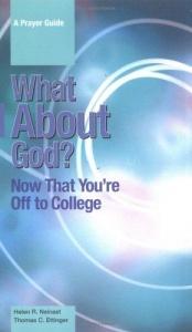 book cover of What About God? Now That You're Off to College: A Prayer Guide by Helen R. Neinast