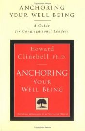 book cover of Anchoring Your Well Being: A Guide for Congregational Leaders by Jr. Howard J. Clinebell