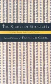 book cover of The riches of simplicity : selected writings of Francis and Clare by helgen Frans av Assisi