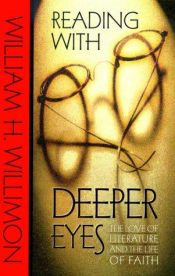 book cover of Reading with Deeper Eyes: the Love of Literature and the Life of Faith by William H. Willimon