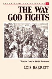 book cover of The Way God Fights: War and Peace in the Old Testament (Peace and Justice) by Lois Barrett