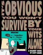 book cover of It's Obvious You Won't Survive By Your Wits Alone by Scott Adams