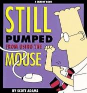 book cover of Still Pumped from Using the Mouse by Scott Adams