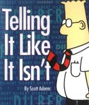 book cover of Dilbert - Telling It Like It Isn't by スコット・アダムス