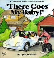 book cover of "There Goes My Baby!" A for Better Or Worse Collection by Lynn Johnston