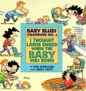 book cover of Baby Blues Scrapbook no. 4. I Thought Labor Ended When the Baby Was Born by Rick Kirkman