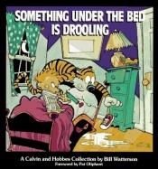 book cover of Something under the bed is drooling by Bill Watterson