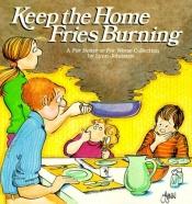 book cover of Keep the Home Fries Burning : A For Better or for Worse Collection by Lynn Johnston