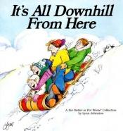 book cover of It's All Downhill From Here (A For Better Or for Worse Collection) by Lynn Johnston