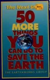 book cover of The Next Step: 50 More Things You Can Do to Save the Earth by The EarthWorks Group