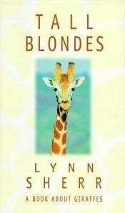 book cover of Tall blondes : a book about giraffes by Lynn Sherr