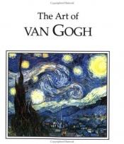 book cover of The Art of Van Gogh by Vincent van Gogh