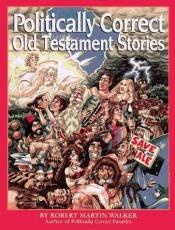 book cover of Politically Correct Old Testament Stories by Robert Martin Walker