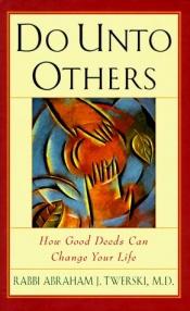 book cover of Do Unto Others: How Good Deeds Can Change Your Life by Abraham J. Twerski