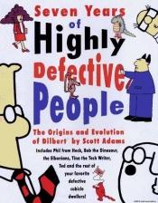 book cover of Seven Years of Highly Defective People by Scott Adams