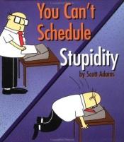 book cover of You Can't Schedule Stupidity by Scott Adams