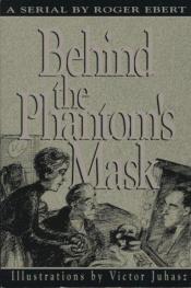 book cover of Behind The Phantom's Mask by Roger Ebert