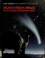book cover of Death from Space: What Killed the Dinosaurs (Isaac Asimov's New Library of the Universe) by إسحق عظيموف