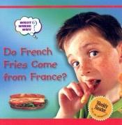 book cover of Do French Fries Come from France (What? Where? Why) by Ronne Randall