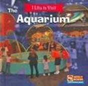 book cover of The Aquarium (I Like to Visit) by Jacqueline Laks Gorman