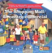book cover of The Shopping Mall/El Centro Comercial (I Like to Visit/Me Gusta Visitar) by Jacqueline Laks Gorman