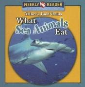 book cover of What Sea Animals Eat by Joanne Mattern