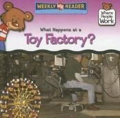 book cover of What Happens at a Toy Factory? (Where People Work) by Kathleen Pohl