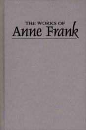 book cover of THE WORKS OF ANNE FRANK: Her short stories, essays, and her Diary. Introduction by ANN BIRSTEIN and ALFRED KAZIN by Anne Frank