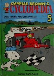 book cover of Charlie Brown's Cyclopedia: Cars, Trains, and Other Wheels, Rolling Right Along, Volume 5 by Charles M. Schulz